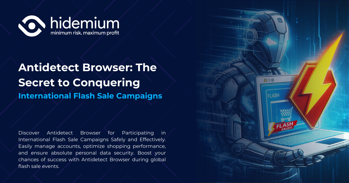 Antidetect Browser: The Key to Conquering International Flash Sale Campaigns